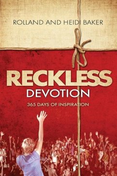 Reckless Devotion: 365 Days of Inspiration - Baker, Rolland; Baker, Heidi