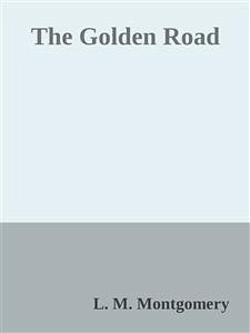 The Golden Road (eBook, ePUB) - M. Montgomery, L.