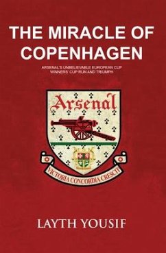 The Miracle of Copenhagen: Arsenal's Unbelievable European Cup Winners Cup Run and Triumph - Yousif, Layth