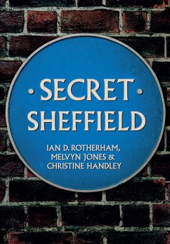 Secret Sheffield - Rotherham, Professor Ian D.; Jones, Melvyn; Handley, Christine