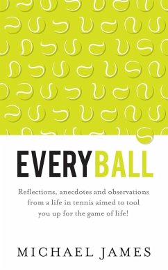 Everyball - Reflections, anecdotes and observations from a life in tennis aimed to tool you up for the game of life! - James, Michael