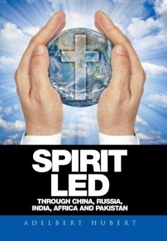 Spirit Led Through China, Russia, India, Africa and Pakistan - Hubert, Adelbert