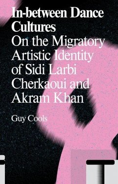 In-Between Dance Cultures: On the Migratory Artistic Identity of Sidi Larbi Cherkaoui and Akram Khan - Cools, Guy