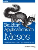 Building Applications on Mesos (eBook, ePUB)