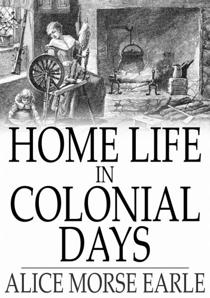 Home Life in Colonial Days (eBook, ePUB) Home Life in Colonial Days (eBook, ePUB)