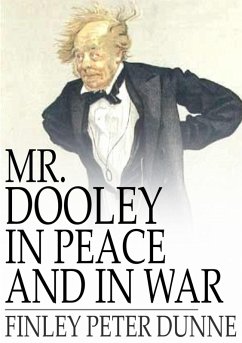 Mr. Dooley in Peace and in War (eBook, ePUB) - Dunne, Finley Peter