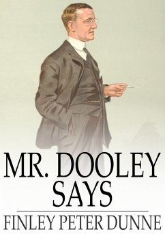 Mr. Dooley Says (eBook, ePUB) - Dunne, Finley Peter