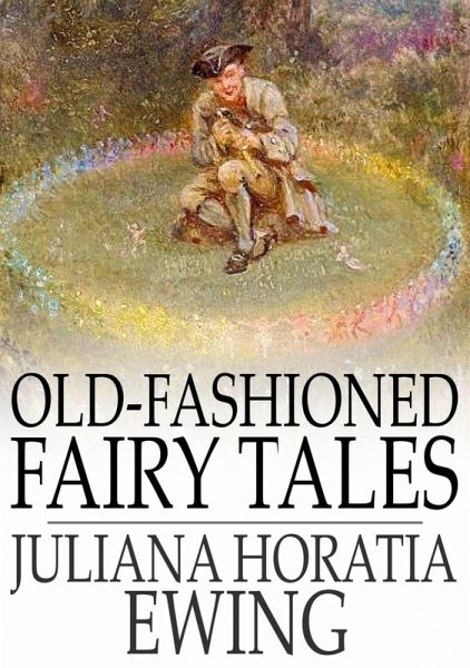 Old-Fashioned Fairy Tales (eBook, ePUB) Old-Fashioned Fairy Tales (eBook, ePUB)