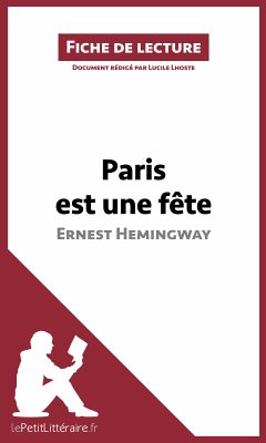 Paris est une fête d'Ernest Hemingway (Fiche de lecture) (eBook, ePUB) - lePetitLitteraire; Lhoste, Lucile