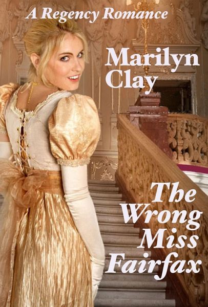 The Wrong Miss Fairfax - A Clean Sweet Regency Romance (eBook, ePUB) The Wrong Miss Fairfax - A Clean Sweet Regency Romance (eBook, ePUB)