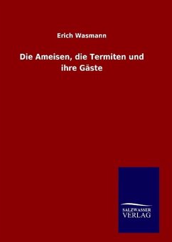 Die Ameisen, die Termiten und ihre Gäste - Wasmann, Erich