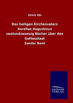 Des heiligen Kirchenvaters Aurelius Augustinus zweiundzwanzig Bücher über den Gottesstaat - Uhl, Ulrich