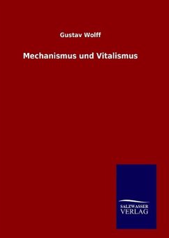 Mechanismus und Vitalismus - Wolff, Gustav