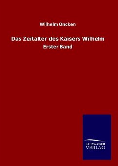 Das Zeitalter des Kaisers Wilhelm - Oncken, Wilhelm