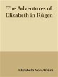 The Adventures of Elizabeth in RÃ¼gen Elizabeth von Arnim Author
