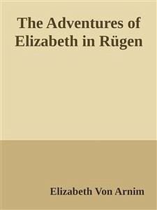 The Adventures of Elizabeth in Rügen (eBook, ePUB) - von Arnim, Elizabeth