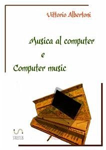 Musica al computer e computer music (eBook, PDF) - Albertoni, Vittorio