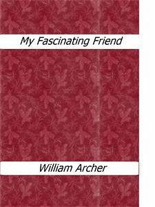 My Fascinating Friend (eBook, ePUB) - Archer, William