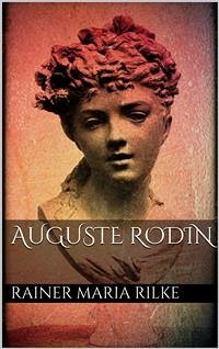 Auguste Rodin (eBook, ePUB) - Maria Rilke, Rainer; Maria Rilke, Rainer