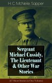 Sergeant Michael Cassidy, The Lieutenant & Other War Stories (67 Short Stories in One Volume) (eBook, ePUB)