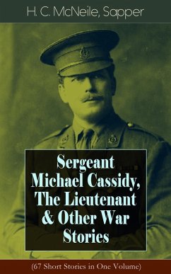 Sergeant Michael Cassidy, The Lieutenant & Other War Stories (67 Short Stories in One Volume) (eBook, ePUB) - Mcneile, H. C.; Sapper