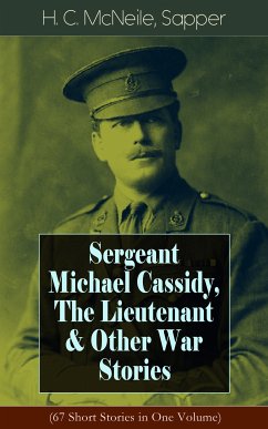 Sergeant Michael Cassidy, The Lieutenant & Other War Stories (67 Short Stories in One Volume) (eBook, ePUB) - McNeile, H. C.; Sapper