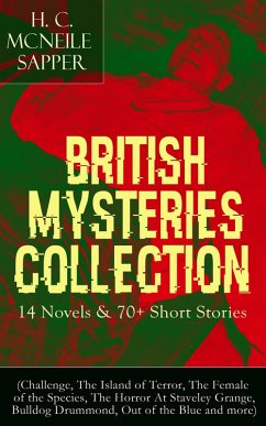 British Mysteries Collection: 14 Novels & 70+ Short Stories (eBook, ePUB) - Mcneile, H. C.; Sapper