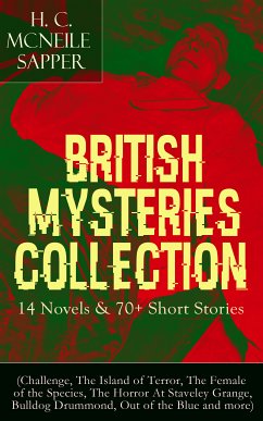 British Mysteries Collection: 14 Novels & 70+ Short Stories (eBook, ePUB) - McNeile, H. C.; Sapper