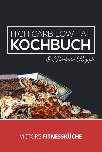 High Carb Low Fat Kochbuch (eBook, ePUB) High Carb Low Fat Kochbuch (eBook, ePUB)