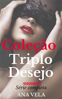 Coleção Triplo Desejo: A Série Completa (eBook, ePUB) - Vela, Ana