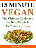 15 Minutes Vegan Cookbook: Amazing Meals for Busy People in 15 Minutes or Less (eBook, ePUB)