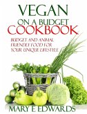 Vegan on a Budget Cookbook: Budget and animal friendly food for your unique lifestyle. (eBook, ePUB)