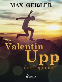 Valentin Upp, der Legionär (eBook, ePUB) - Geißler, Max