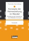 Konzepte der Heimerziehung im Wandel: Darstellung der Entwicklung vom Mittelalter bis heute (eBook, PDF)