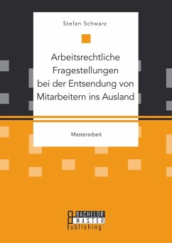 Arbeitsrechtliche Fragestellungen bei der Entsendung von Mitarbeitern ins Ausland (eBook, PDF) - Schwarz, Stefan
