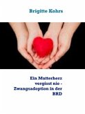Ein Mutterherz vergisst nie - Zwangsadoption in der BRD (eBook, ePUB)
