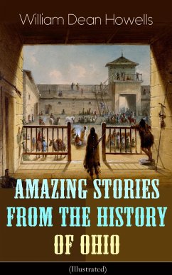 Amazing Stories from the History of Ohio (Illustrated) (eBook, ePUB) - Howells, William Dean
