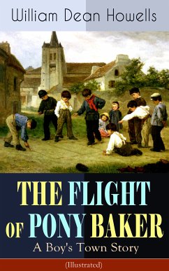 THE FLIGHT OF PONY BAKER: A Boy's Town Story (Illustrated) (eBook, ePUB) - Howells, William Dean