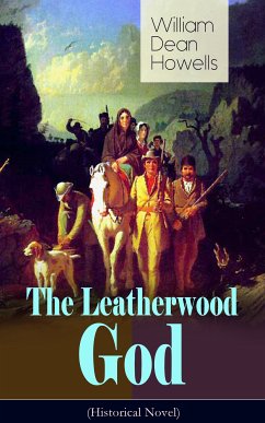 The Leatherwood God (Historical Novel) (eBook, ePUB) - Howells, William Dean