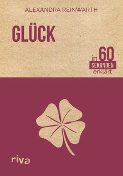 Glück in 60 Sekunden erklärt (eBook, PDF) - Reinwarth, Alexandra