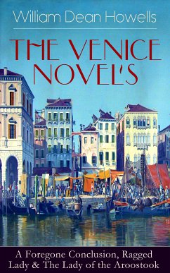 HE VENICE NOVELS: A Foregone Conclusion, Ragged Lady & The Lady of the Aroostook (eBook, ePUB) - Howells, William Dean