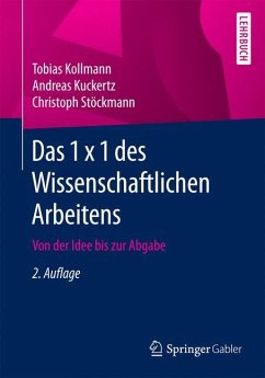 Das 1 x 1 des Wissenschaftlichen Arbeitens - Kollmann, Tobias;Kuckertz, Andreas;Stöckmann, Christoph