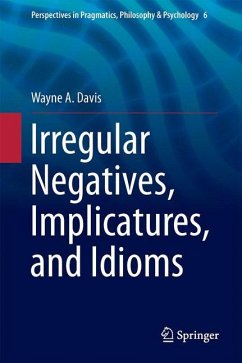 Irregular Negatives, Implicatures, and Idioms - Davis, Wayne A.