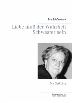 Liebe muß der Wahrheit Schwester sein - Schönewerk, Eva