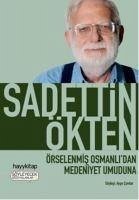 Örselenmis Osmanlidan Medeniyet Umuduna - Ökten, Sadettin