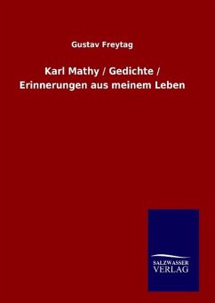 Karl Mathy / Gedichte / Erinnerungen aus meinem Leben - Freytag, Gustav