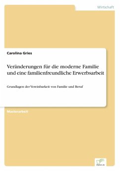 Veränderungen für die moderne Familie und eine familienfreundliche Erwerbsarbeit - Gries, Carolina