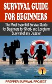 Survival Guide For Beginners: The Most Essential Survival Guide for Beginners for Short- and Longterm Survival of any Disaster (Prepper Survival, #1) (eBook, ePUB)