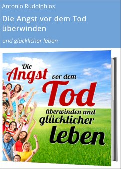 Die Angst vor dem Tod überwinden (eBook, ePUB) - Rudolphios, Antonio