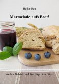 Marmelade aufs Brot! Frisches Gebäck und fruchtige Konfitüren (eBook, ePUB)
